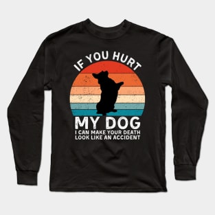 If You Hurt My Dog I Can Make Your Death Look Like An Accident Funny Corgi Lover Long Sleeve T-Shirt